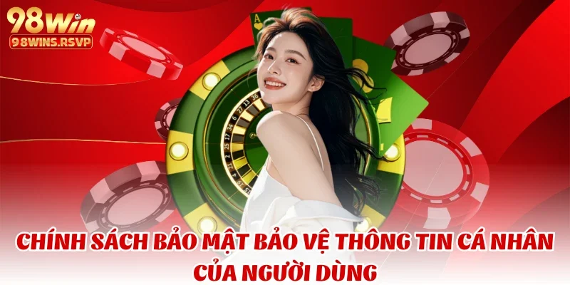 Chính Sách Bảo Mật 98win - Bảo Vệ Người Chơi Khỏi Rủi Ro 2 Chính sách bảo mật bảo vệ thông tin cá nhân của người dùng