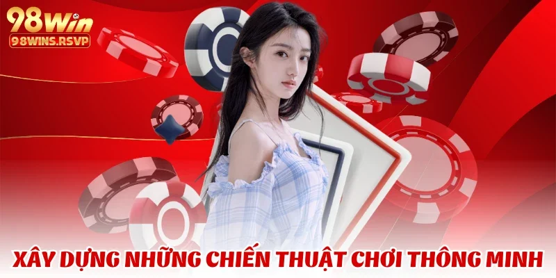 Xây dựng những chiến thuật chơi thông minh