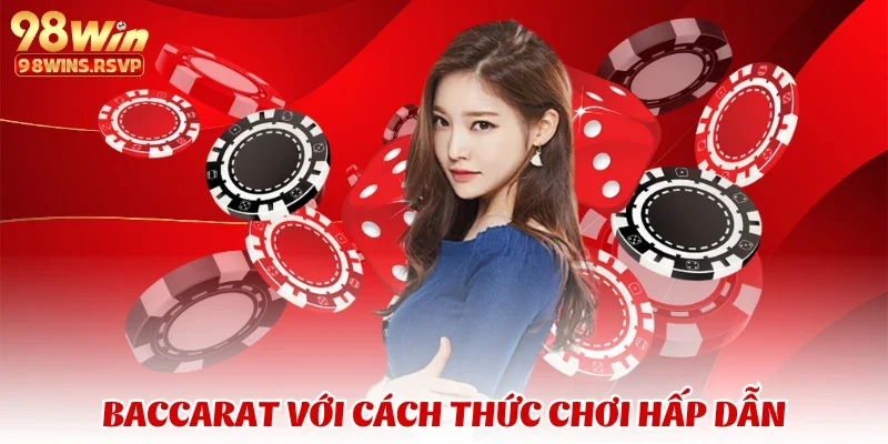 Baccarat với cách thức chơi hấp dẫn