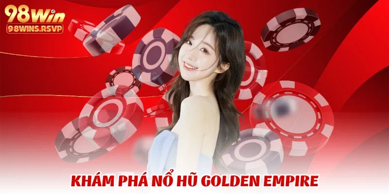 Khám phá nổ hũ Golden Empire