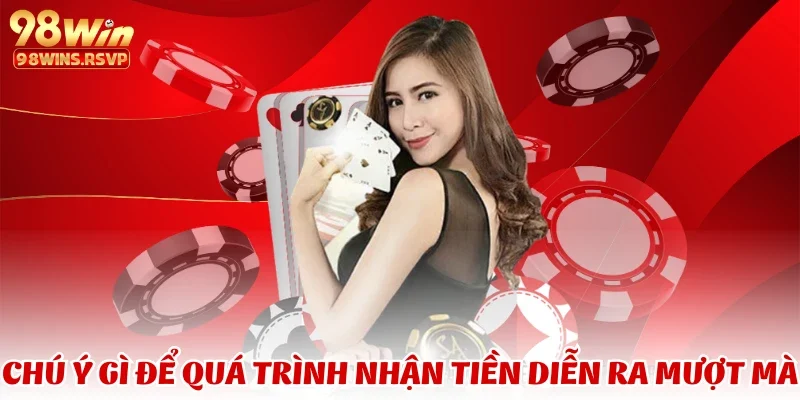 Chú ý gì để quá trình nhận tiền diễn ra mượt mà