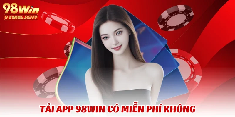 Tải app 98WIN có miễn phí không