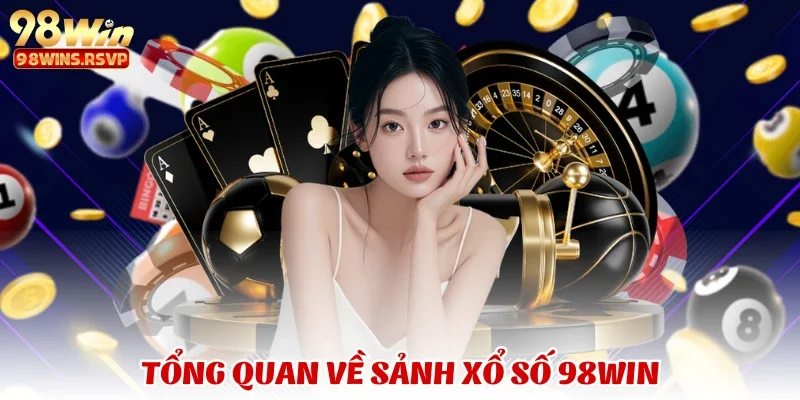 Tổng quan về sảnh xổ số 98win