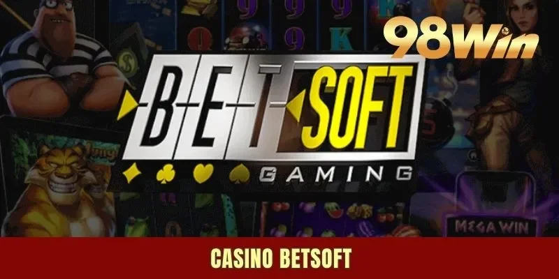 Casino Betsoft – Nơi Mang Đến Loạt Game Đích Thực Cho Bạn