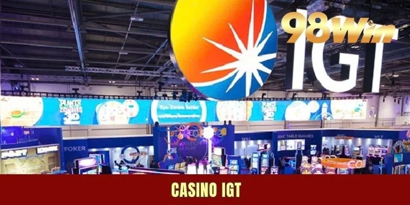 Casino IGT - Du Ngoạn Thế Giới Sòng Bạc Trực Tuyến Đa Màu